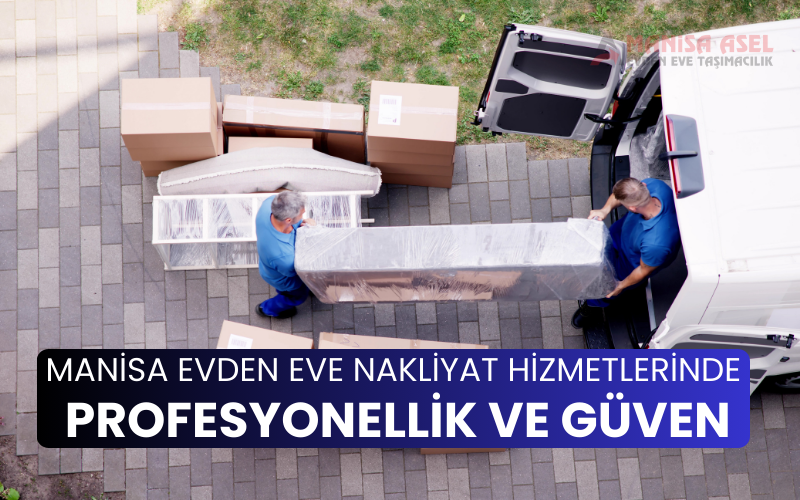 profesyonellik-ve-guven Manisa Evden Eve Nakliyat Hizmetlerinde Profesyonellik ve Güven